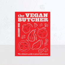 THE VEGAN BUTCHER  |  THE ULTIMATE GUIDE TO PLANT BASED MEAT  |  ZACCHARY BIRD