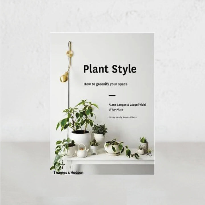 PLANT STYLE | HOW TO GREENIFY YOUR SPACE | Alana Langan, Jacqui Vidal, Annette O'Brien