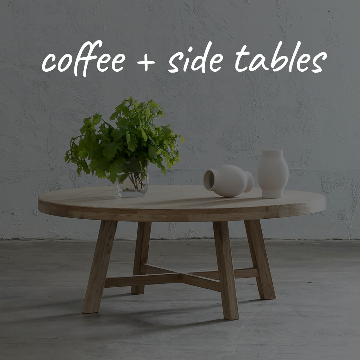COFFEE + SIDE + HALL TABLES