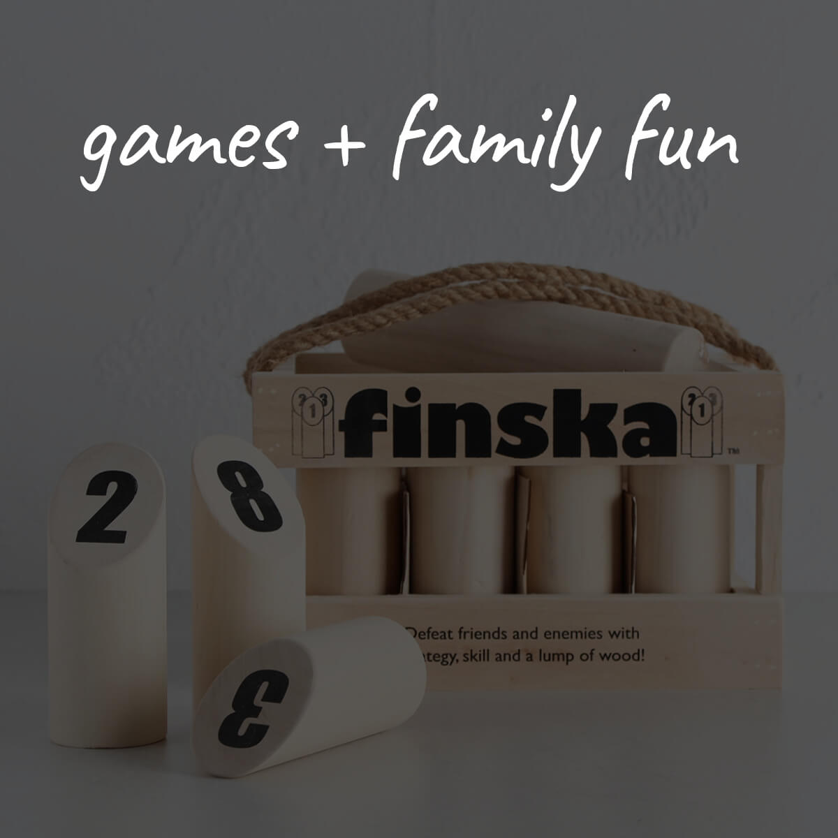 GAMES + FAMILY FUN