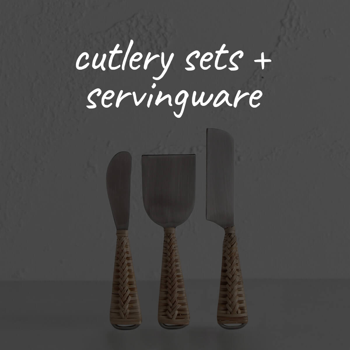 CUTLERY SETS  +  TABLE SERVINGWARE