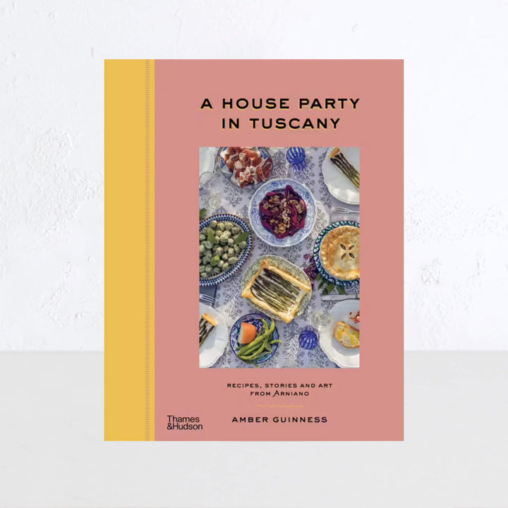 A HOUSE PARTY IN TUSCANY: RECIPES, STORIES AND ART FROM ARNIANO