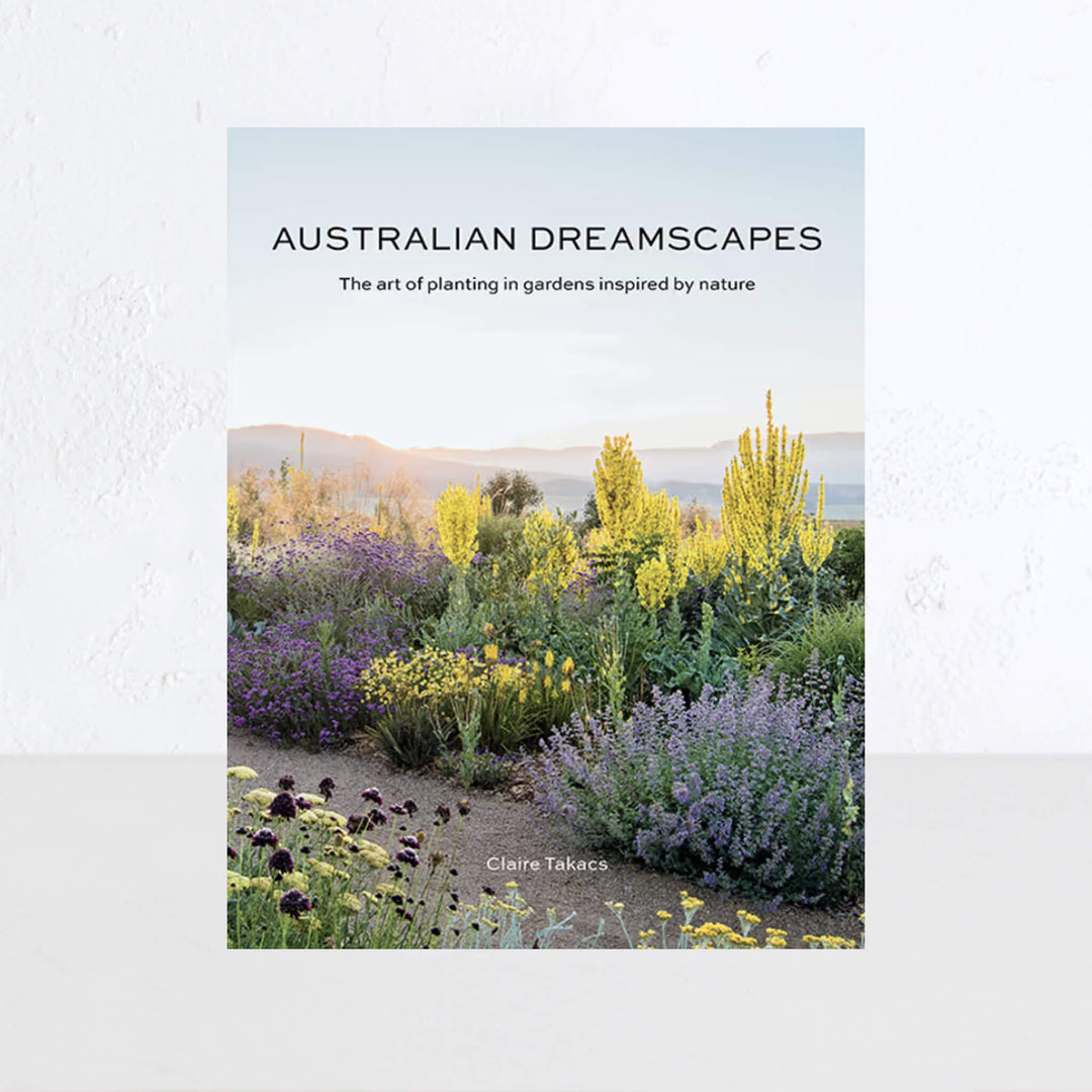 Australian Dreamscapes  |  The Art Of Planting in Gardens Inspired By Nature
