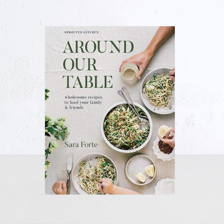 AROUND OUR TABLE  |  SARA FORTE