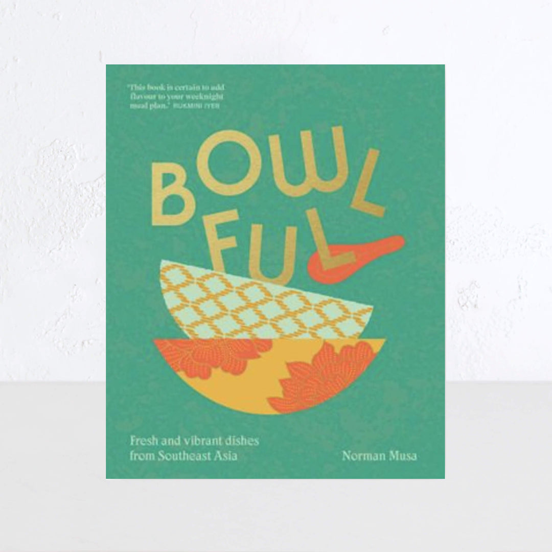 BOWLFUL: FRESH AND VIBRANT DISHES FROM SOUTHEAST ASIA