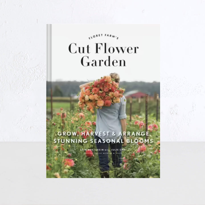 FLORET FARM'S CUT FLOWER GARDEN: GROW, HARVEST AND ARRANGE STUNNING SEASONAL BLOOMS