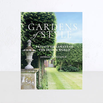 GARDENS OF STYLE: PRIVATE HIDEAWAYS OF THE DESIGN WORLD