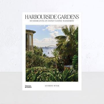 HARBOURSIDE GARDENS: OUTDOOR LIVING ON SYDNEY'S ICONIC WATERFRONT  |  ANTHONY WYER