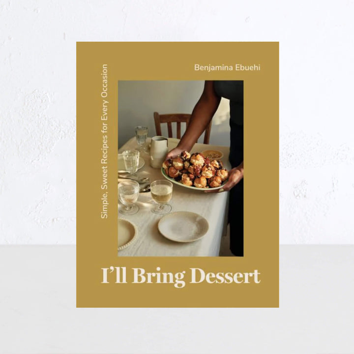 I'LL BRING DESSERT | SIMPLE, SWEET RECIPES FOR EVERY OCCASION