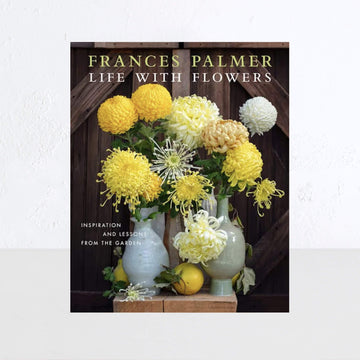 LIFE WITH FLOWERS  |  FRANCES PALMER