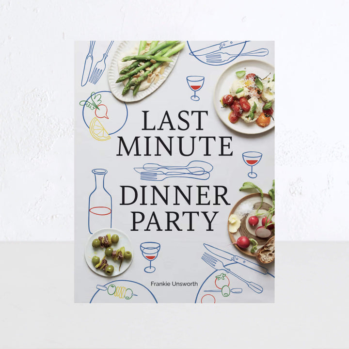 LAST MINUTE DINNER PARTY | FRANKIE UNSWORTH