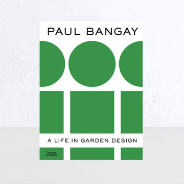PAUL BANGAY: A LIFE IN GARDEN DESIGN