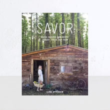 SAVOR: RUSTIC RECIPES INSPIRED BY FOREST, FIELD AND FARM | ILONA OPPENHEIM