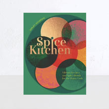 SPICE KITCHEN: VIBRANT RECIPES AND SPICE BLENDS FOR THE HOME COOK