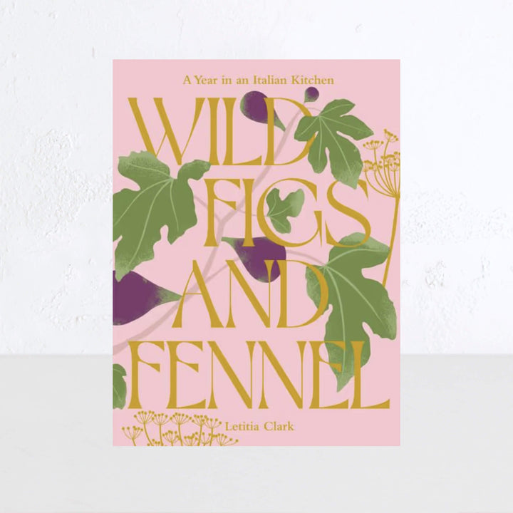 WILD FIGS AND FENNEL: A YEAR IN AN ITALIAN KITCHEN