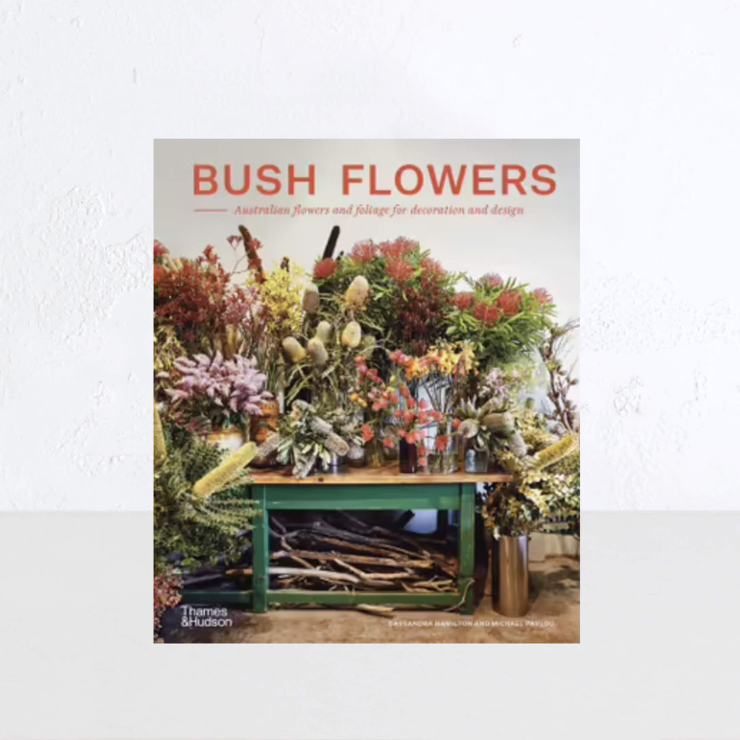 BUSH FLOWERS  |  AUSTRALIAN FLOWERS AND FOLIAGE FOR DECORATION AND DESIGN  |  CASSANDRA HAMILTON + MICHAEL PAVLOU