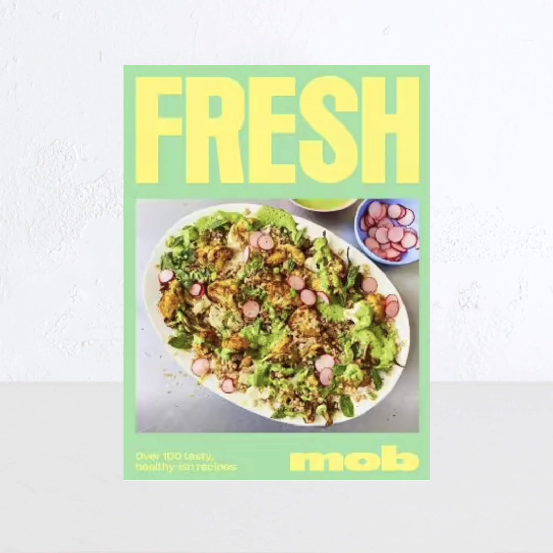 FRESH MOB: OVER 100 TASTY HEALTHY-ISH RECIPES