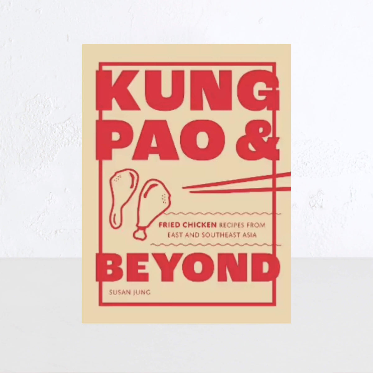 KUNG PAO AND BEYOND FRIED CHICKEN RECIPES FROM EAST AND SOUTHEAST ASI