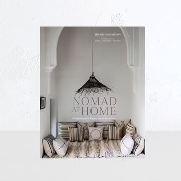 NOMAD AT HOME  |  DESIGNING THE HOME MORE TRAVELED  |  HILARY ROBERTSON