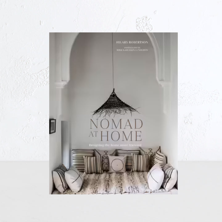NOMAD AT HOME  |  DESIGNING THE HOME MORE TRAVELED  |  HILARY ROBERTSON