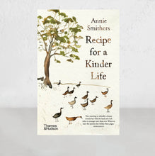 RECIPE FOR A KINDER LIFE  |  ANNIE SMITHERS