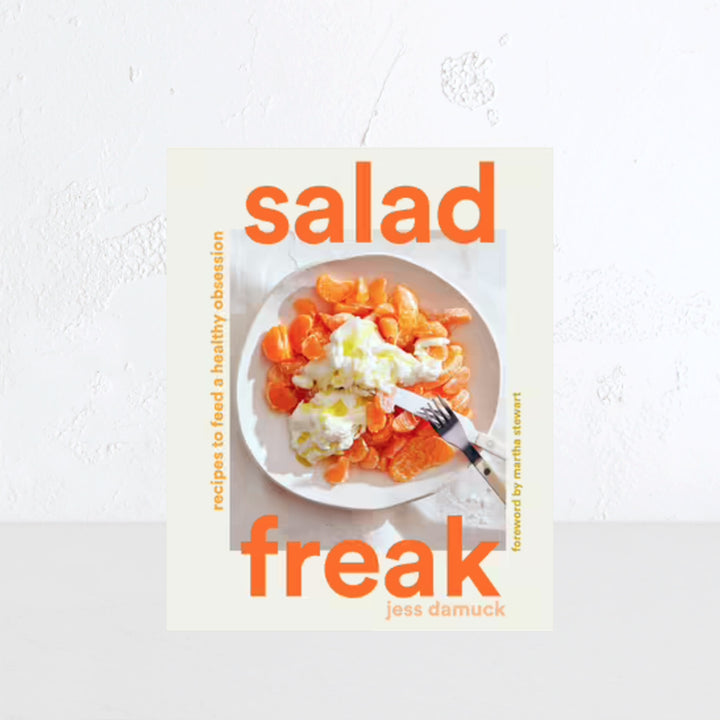 SALAD FREAK  |  RECIPES TO FEED A HEALTHY OBSESSION  |  JESS DAMUCK