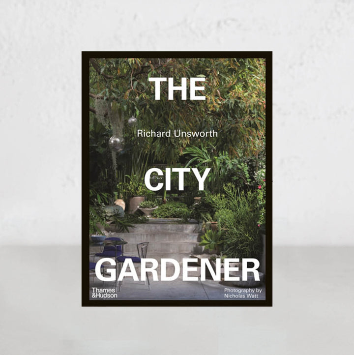 THE CITY GARDENER  |  RICHARD UNSWORTH