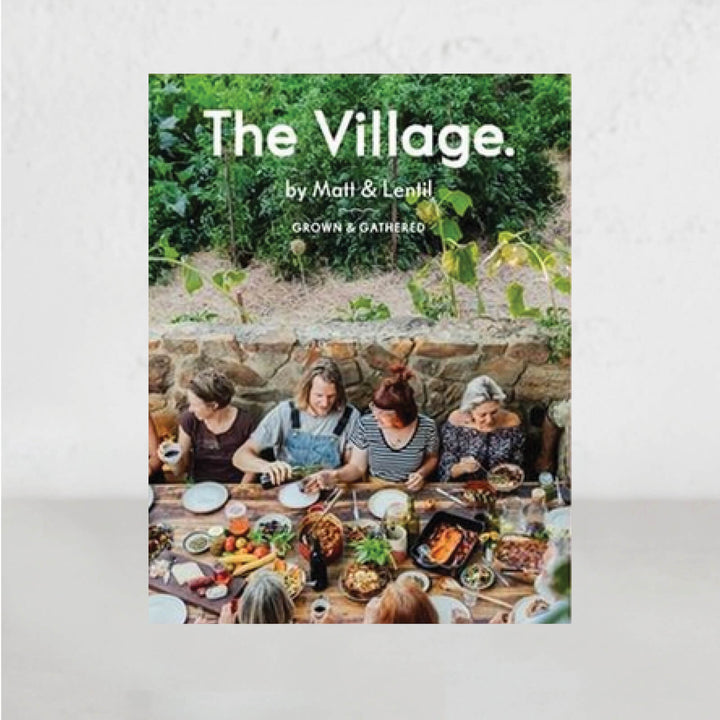 THE VILLAGE  |  MATT + LENTIL PURBRICK  |  HEALTHY SEASONAL COOKBOOK