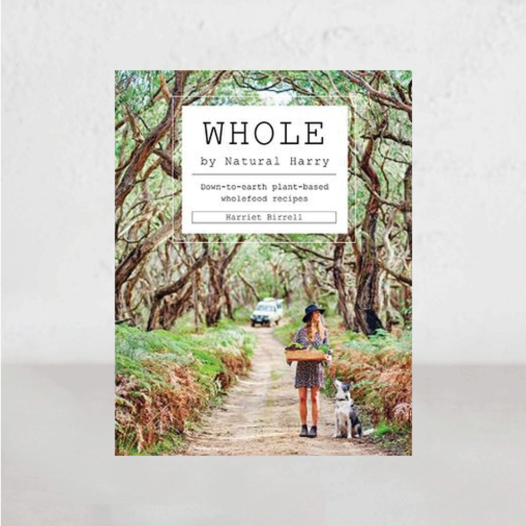 WHOLE  |  HARRIET BIRRELL  |  NATURAL HARRY  |  HEALTHY SEASONAL COOKBOOK