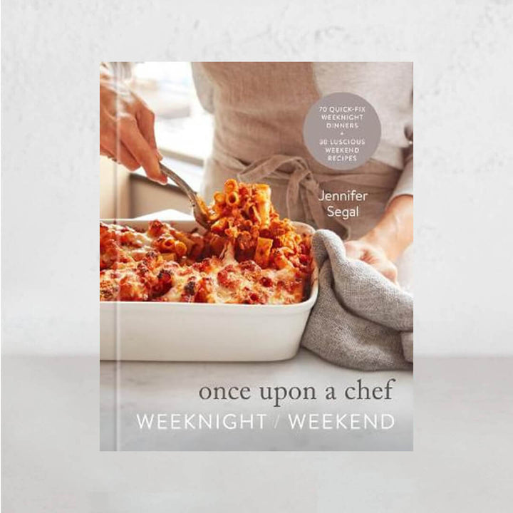ONCE UPON A CHEF - WEEKNIGHT + WEEKEND  |  JENNIFER SEGAL
